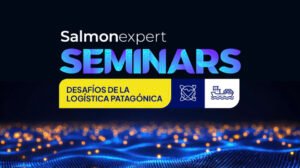 Salmonexpert Seminars en Puerto Montt abordará logística, sustentabilidad e innovación en la industria acuícola